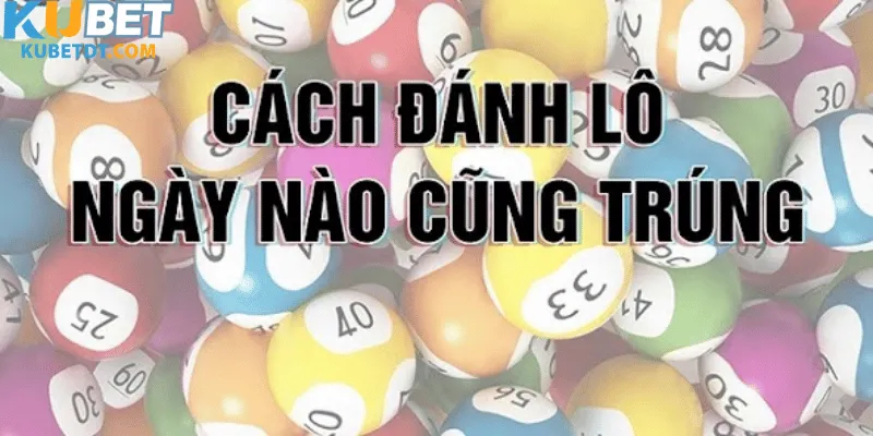 Cách đánh lô ngày nào cũng trúng