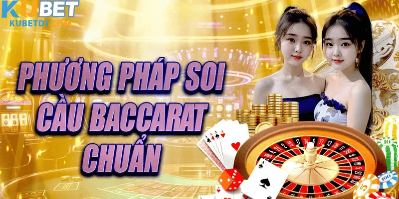 Cách Soi Cầu Baccarat Chuẩn Xác